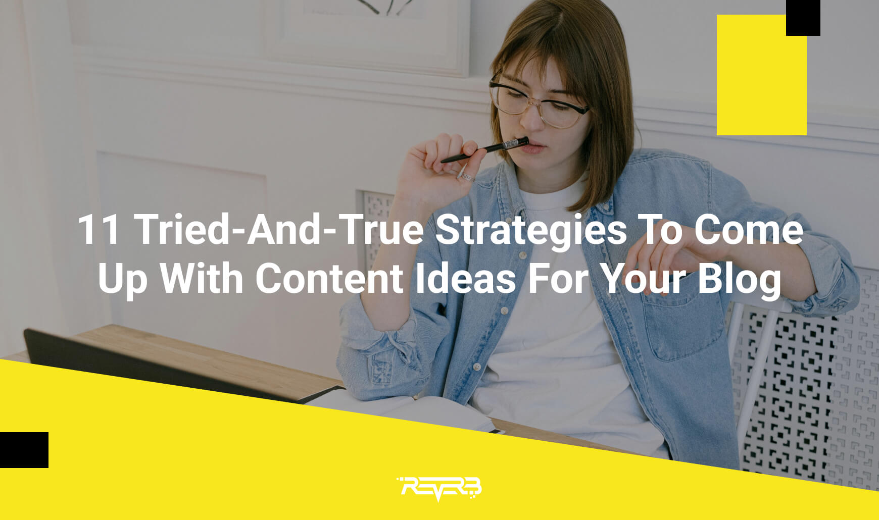 11 TriedAndTrue Strategies To Come Up With Content Ideas For Your Blog REVERB