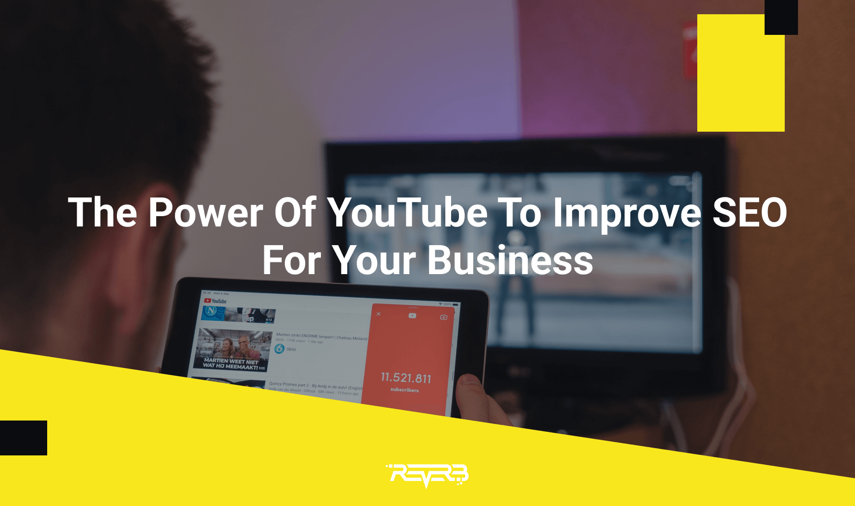 The Power Of YouTube To Improve SEO For Your Business | REVERB