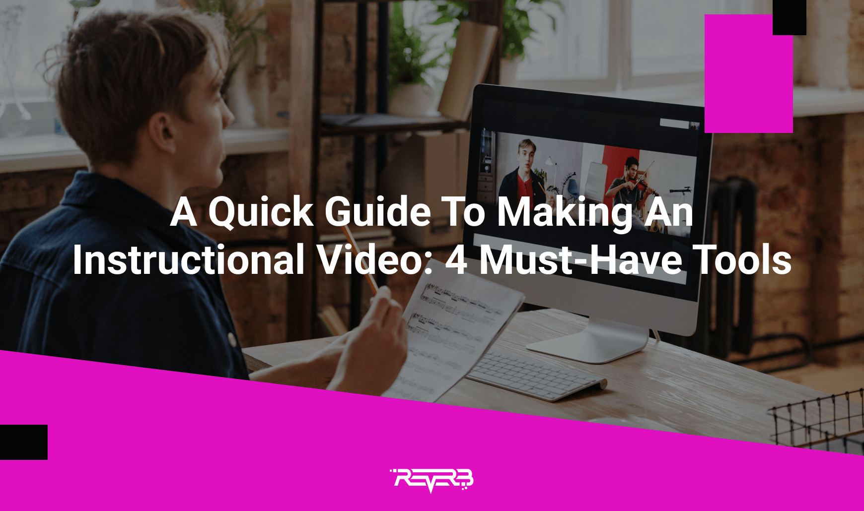 A Quick Guide To Making An Instructional Video: 4 Must-Have Tools | REVERB