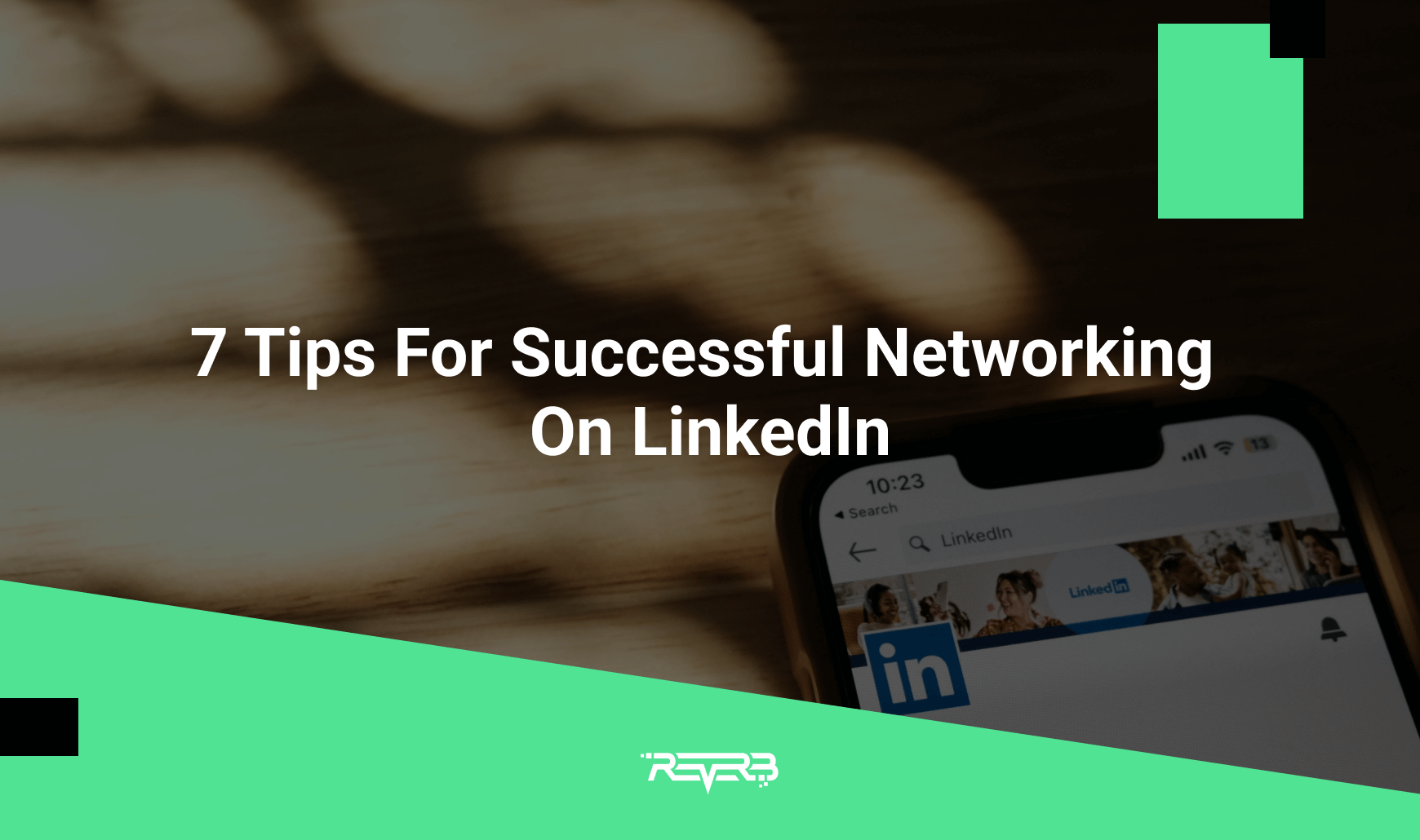 7 Tips For Successful Networking On LinkedIn | REVERB