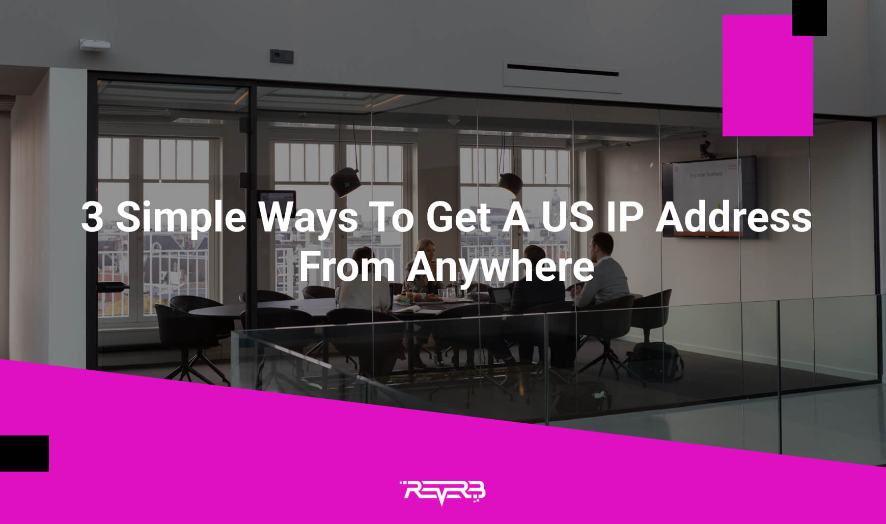 3-simple-ways-to-get-a-us-ip-address-from-anywhere-reverb