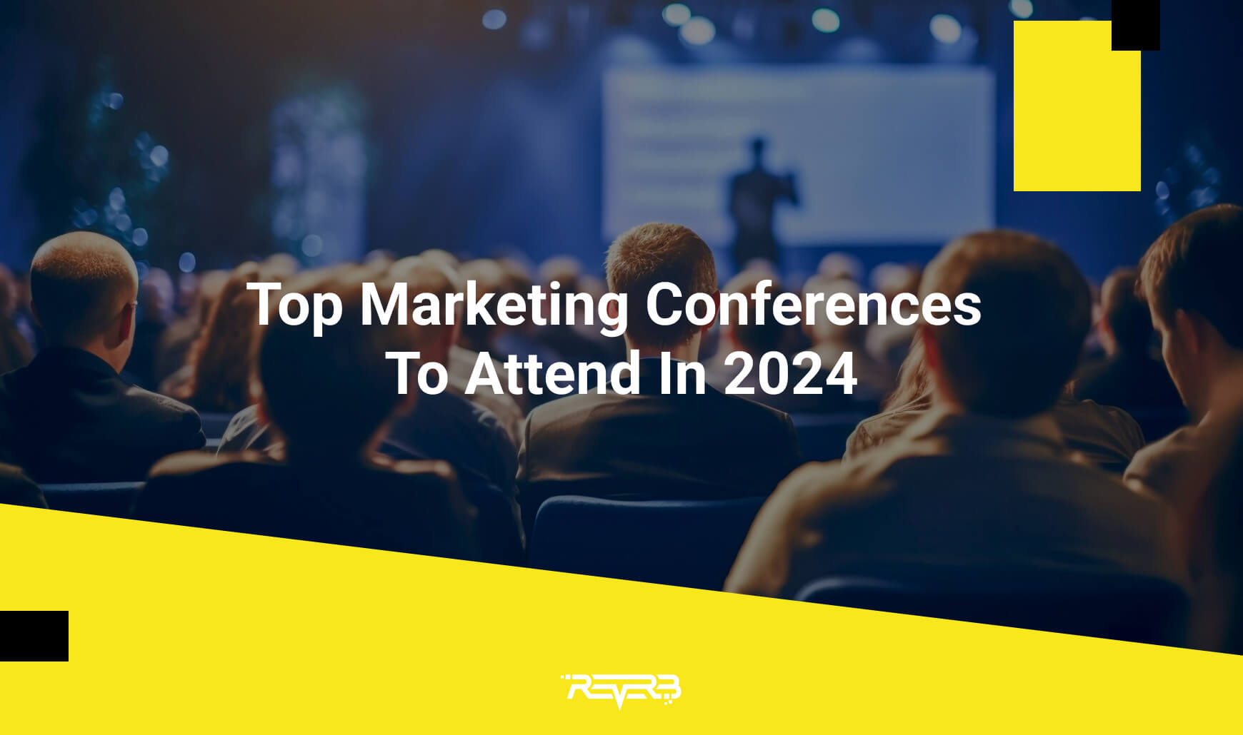 Top Marketing Conferences To Attend In 2024 REVERB