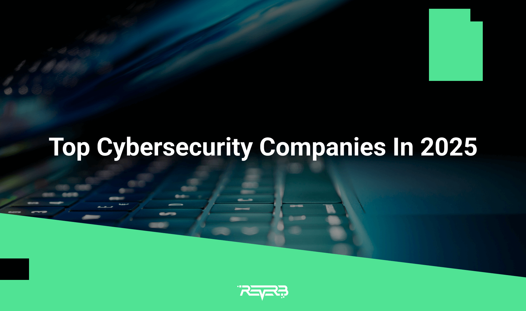 Top Cybersecurity Companies In 2025 | REVERB