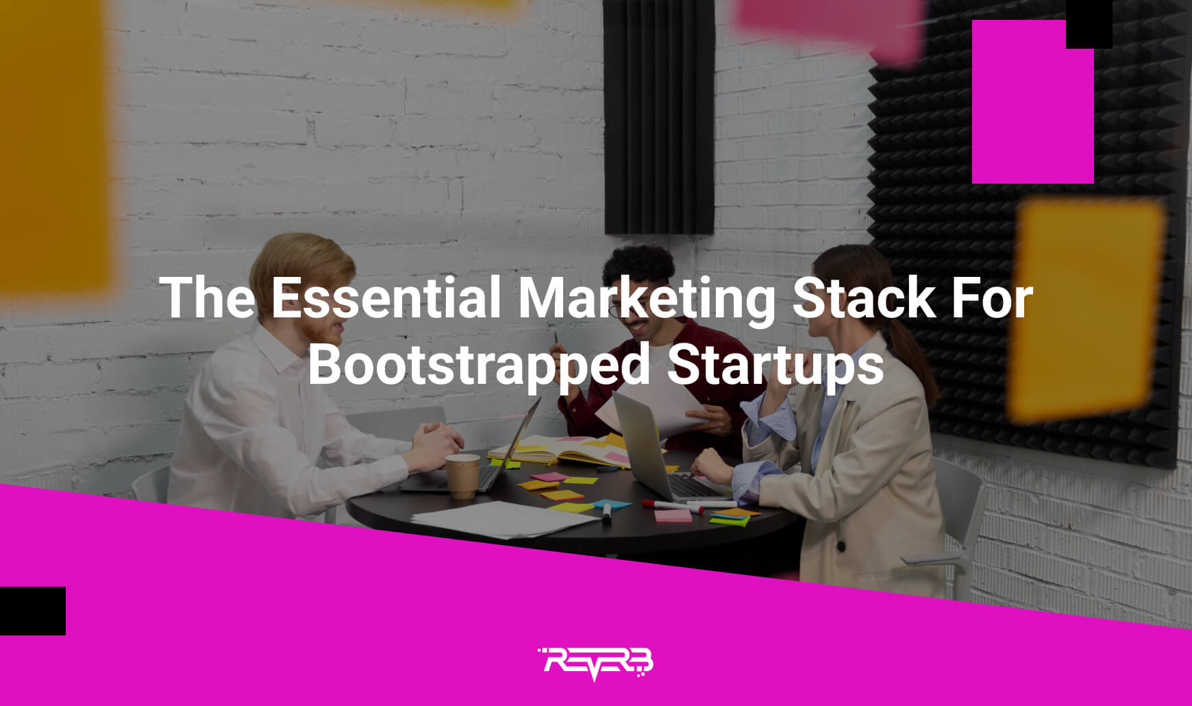 The Essential Marketing Stack For Bootstrapped Startups | REVERB