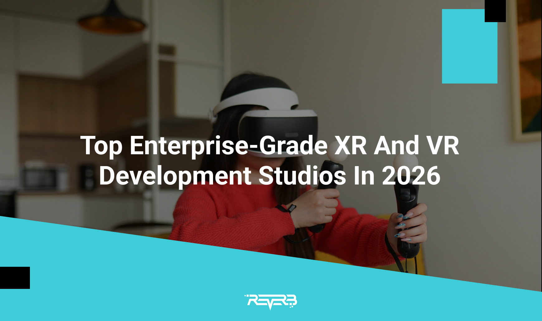 Top Enterprise-Grade XR And VR Development Studios In 2026 | REVERB